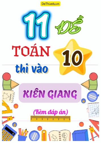 Tổng hợp 11 Đề Toán thi vào 10 Kiên Giang (Kèm đáp án)